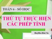 Thứ tự thực hiện các phép tính và Bài tập vận dụng - Toán lớp 6